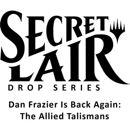 Secret Lair Drop: Dan Frazier Is Back Again: The Allied Talismans - Non-Foil Edition